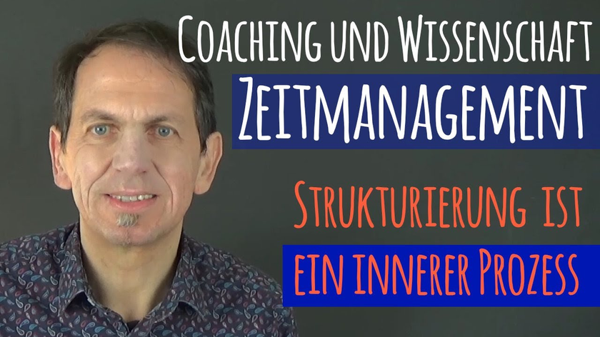 Zeitmanagement - Struktur entsteht im Kopf - Coaching und Wissenschaft