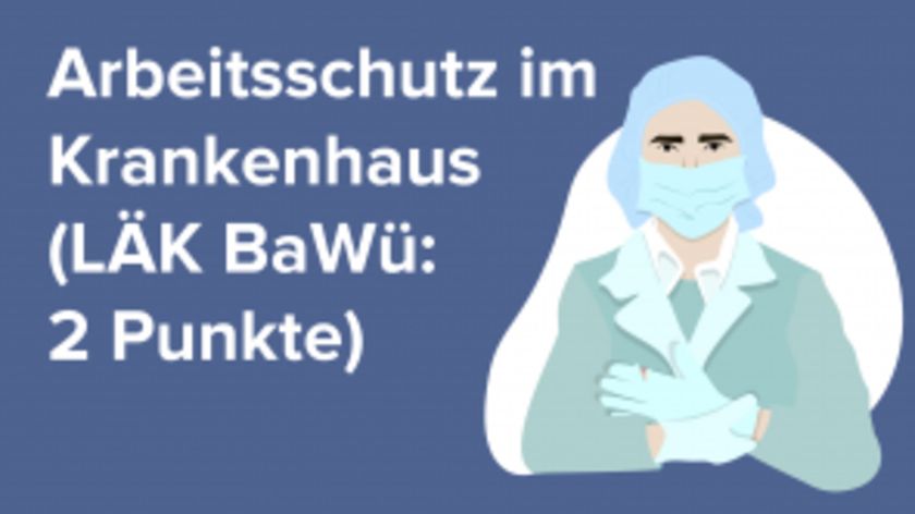 Arbeitsschutz im Krankenhaus (LÄK BaWü: 2 Punkte)