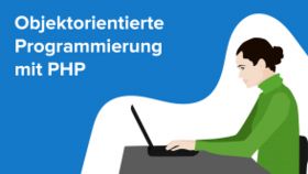 Objektorientierte Programmierung mit PHP