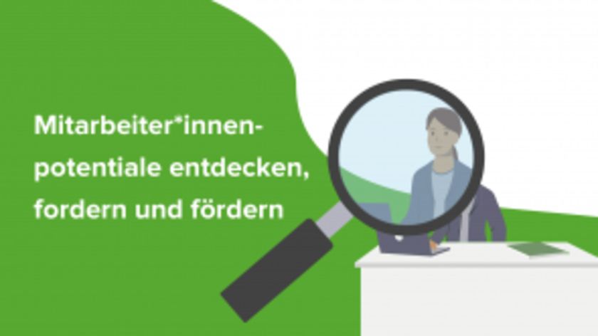 Personalentwicklung - Mitarbeiter*innenpotentiale entdecken, fordern und fördern