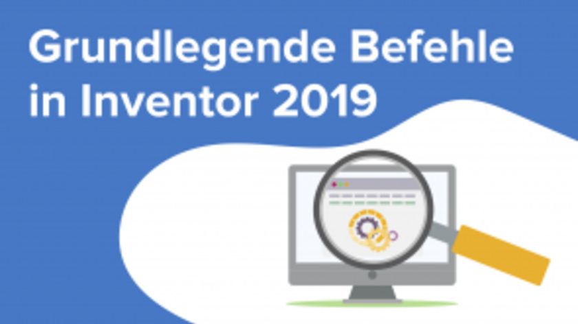 Grundlegende Befehle in Inventor 2019