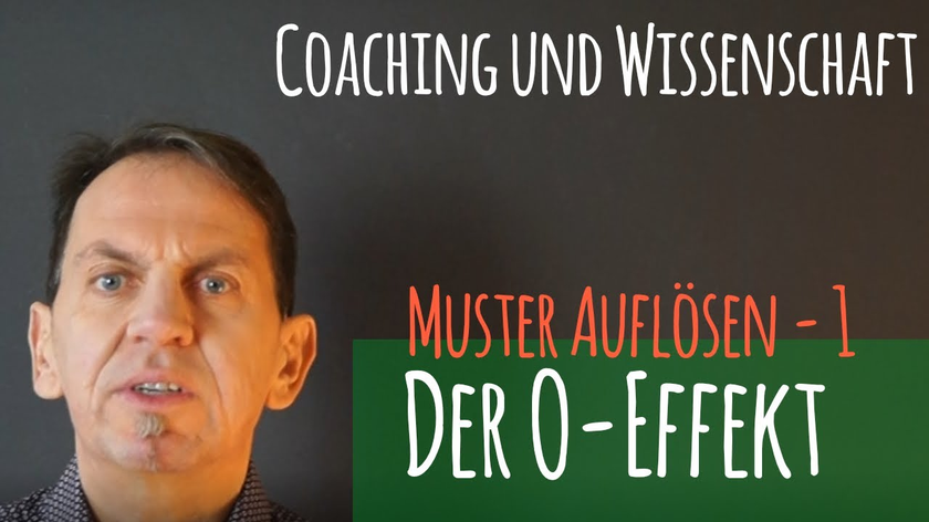 Alte Muster auflösen - Teil 1 : Der O-Effekt - Coaching und Wissenschaft