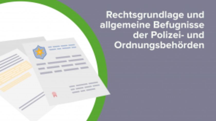 Rechtsgrundlage und allgemeine Befugnisse der Polizei- und Ordnungsbehörden