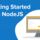 Getting Started with NodeJS