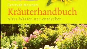 Gertrude Messners Kräuterhandbuch. Altes Wissen neu entdecken