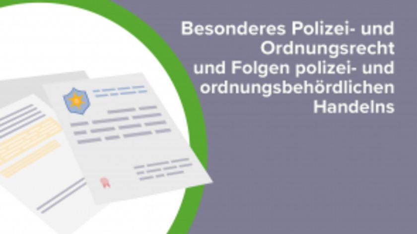 Besonderes Polizei- und Ordnungsrecht sowie Folgen polizei- und ordnungsbehördlichen Handelns