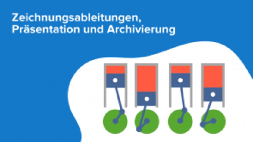 Zeichnungsableitungen, Präsentation und Archivierung