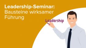 Leadership-Seminar: Bausteine wirksamer Führung