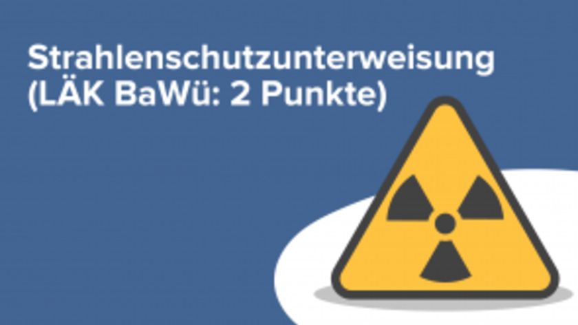 Strahlenschutzunterweisung (LÄK BaWü: 2 Punkte)