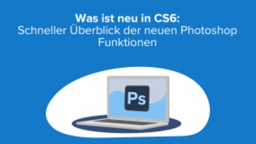 Was ist neu in CS6: Schneller Überblick der neuen Photoshop Funktionen